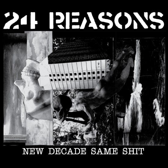 24 REASONS / New Decade Same Shit