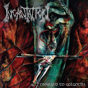 INCANTATION / Onward to Golgotha