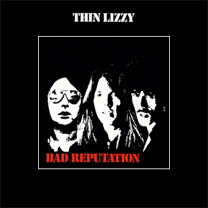 THIN LIZZY / Bad Reputation