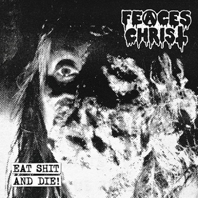 FEACES CHRIST / Eat Shit Die !