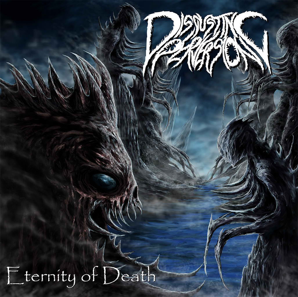 DISGUSTING PERVERSION / Eternity of Death