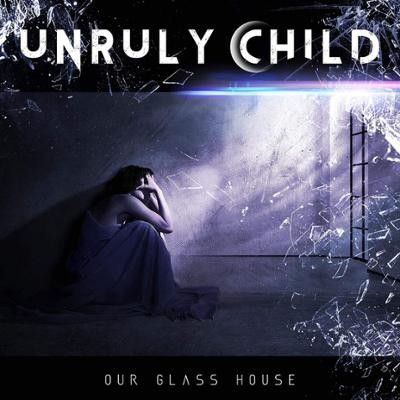 UNRULY CHILD / Our Glass House