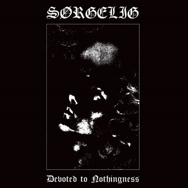 SORGELIG / Devoted to Nothingness