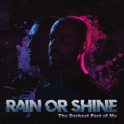 RAIN OR SHINE / The Darkest Part Of Me