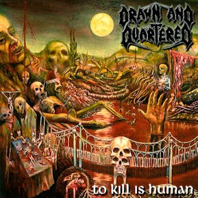 DRAWN AND QUARTERED / To Kill Is Human