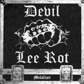 DEVIL LEE ROT / Metalizer 