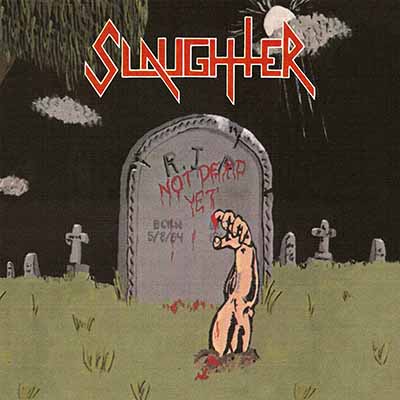 SLAUGHTERiCanadaj / Not Dead Yet islip/2021 reissue)