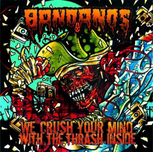 BANDANOS / We Crush Your Mind With The Thrash Inside 