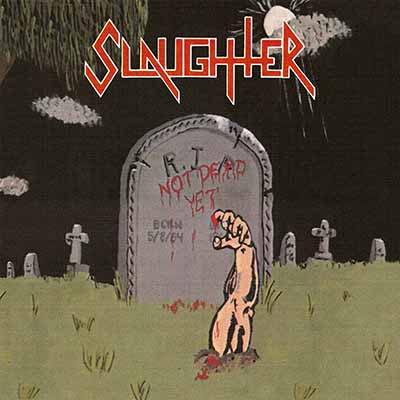 SLAUGHTER（Canada） / Not Dead Yet （slip/2021 reissue)