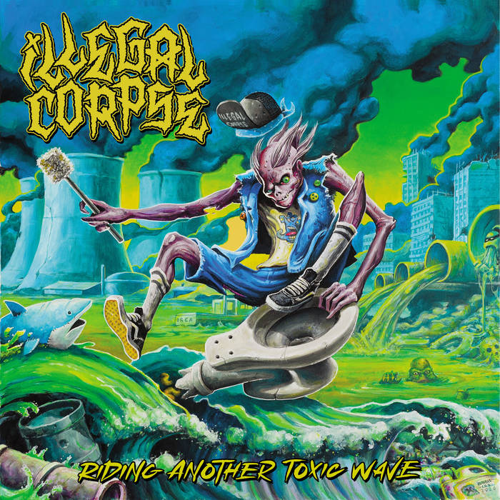 ILLEGAL CORPSE / Riding Another Toxic Wave (EՁIj