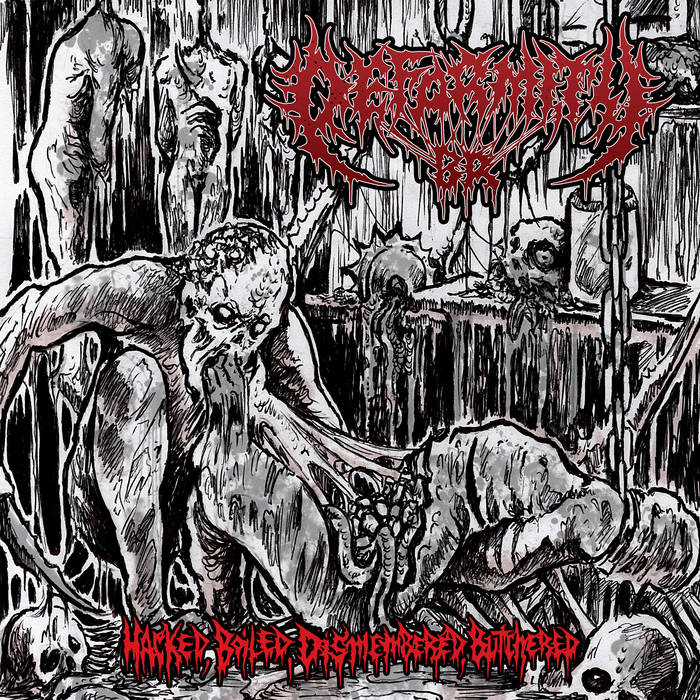 DEFORMITY BR / Hacked Boiled Dismembered Butchered