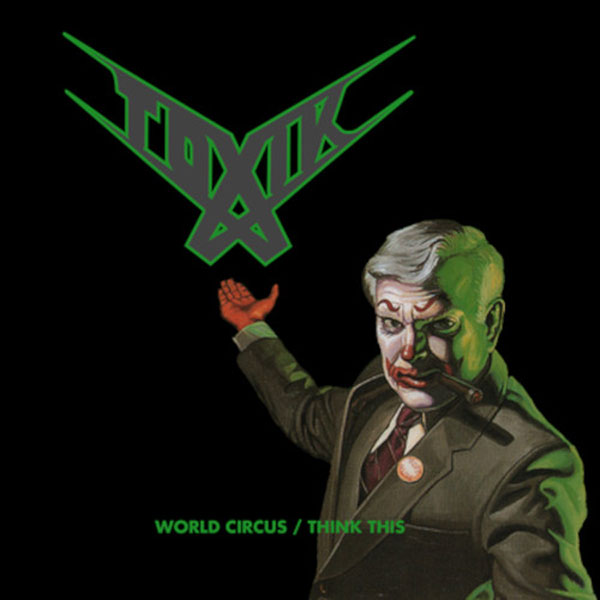 TOXIK / World Circus/Think This (2CD/digi)