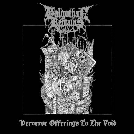 GOLGOTHAN REMAINS / Perverse Offerings to the Void 