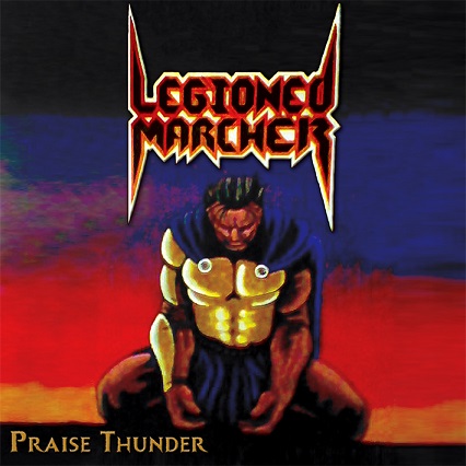 LEGIONED MARCHER / Praise Thunder