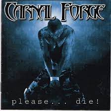 CARNAL FORGE / Please ...Die (Áj