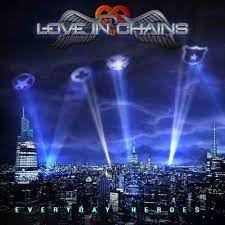LOVE IN CHAINS / Everyday Heroes (メロディアス・アメリカンHR、お薦め！)