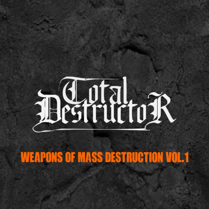 TOTAL DESTRUCTOR / Weapons Of Mass Destruction Vol​.​1 (֓ Thrash/Power!)