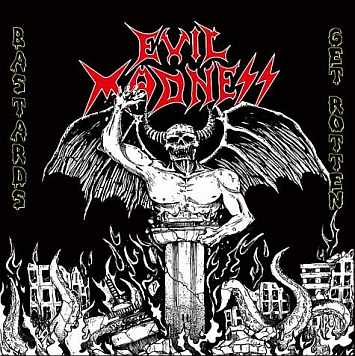 EVIL MADNESS / Bastards Get Rotten