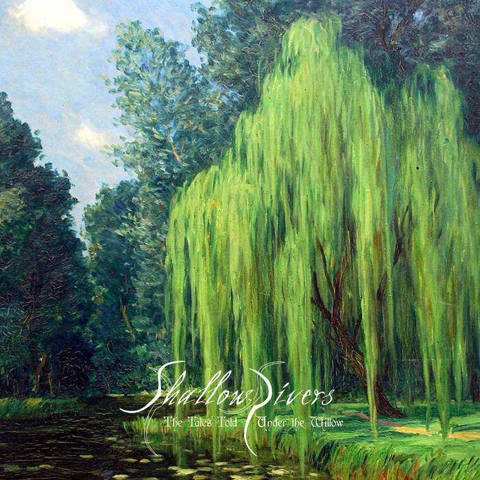 SHALLOW RIVERS / The Tales Told Under the Willow