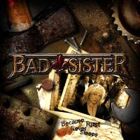 BAD SISTER / Because Rust Never Sleep (3rd!)