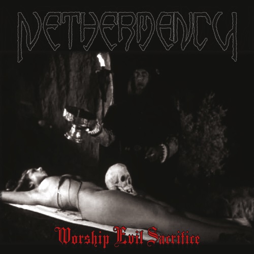 NETHERMANCY / Worship Evil Sacrifice (AEgbg)