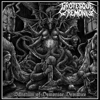 GROTESQUE CEREMONIUM / Sanctum of Demoniac Deviance