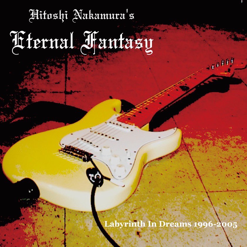 Hitoshi Nakamura's ETERNAL FANTASY / Labyrinth In Dreams 1996`2005@ 