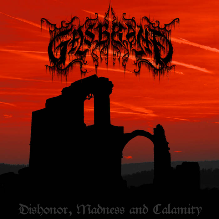 GASBRAND / Dishonor Madness and Calamity