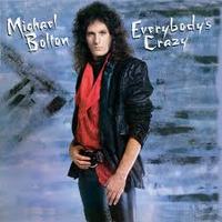 MICHAEL BOLTON / EVERYBODY'S CRAZY