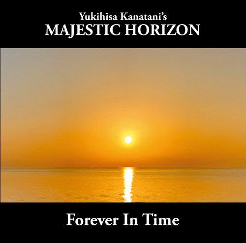 Yukihisa Kanatani's MAJESTIC HORIZON / Forever In Time@yTFCDRz