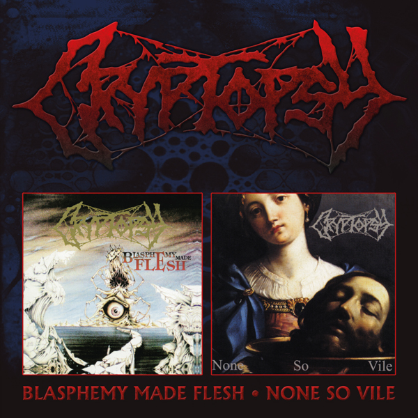 CRYPTOPSY / Blasphemy Made Flesh + None So Vile (2CD)