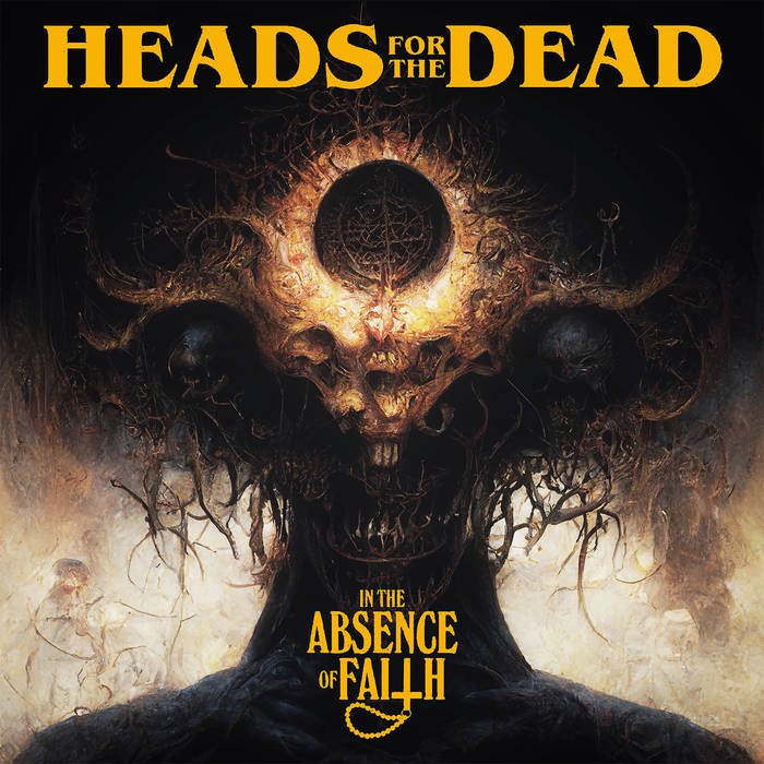 HEADS FOR THE DEAD / In The Absence Of Faith