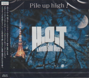 S.HIROMI solo work's H.O.T / Pile up high! (؍LNewvWFNgI)