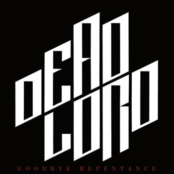DEAD LORD / Goodbye Repentance (2024 reissue) {[iX5
