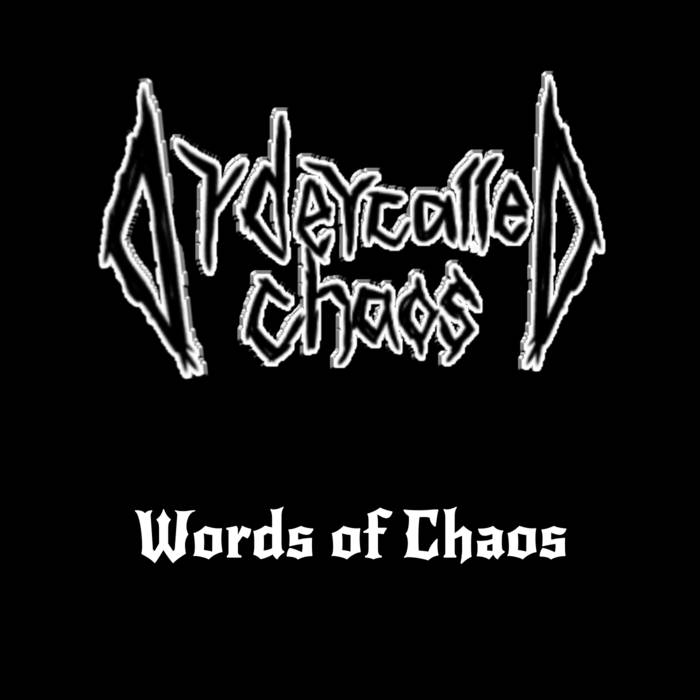 ORDER CALLED CHAOS / Words of Chaos 