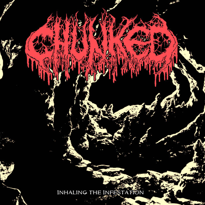CHUNKED / Inhaling the Infestation 