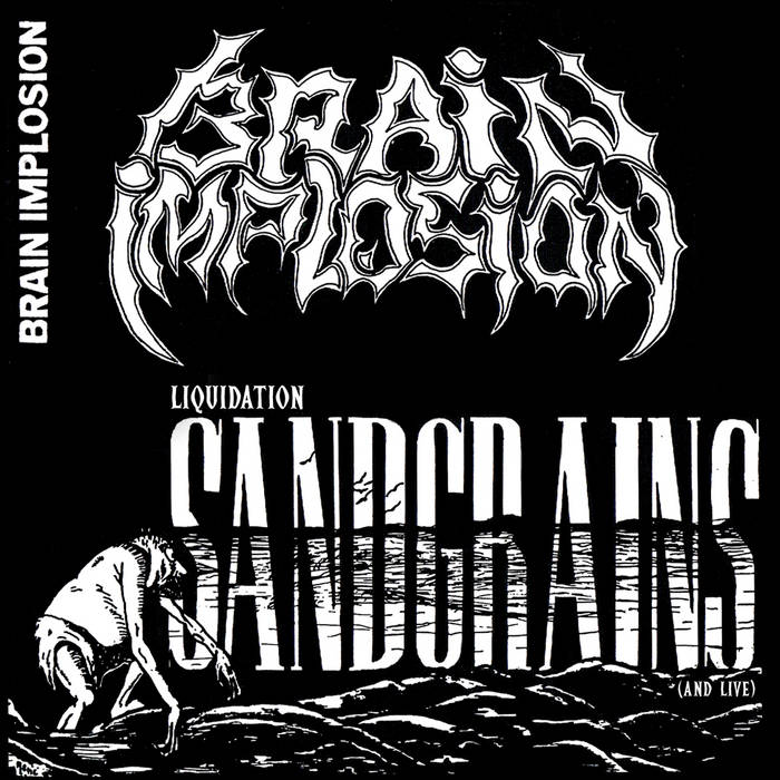 BRAIN IMPLOSION / Liquidation Sandgrains (and live) 