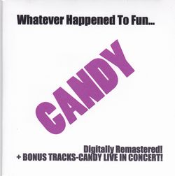 CANDY / Whatever Happened to Fun..(CDR/Remaster + 7 live trax)