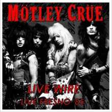 MOTLEY CRUE / Live Wire (Live Fresno 85)