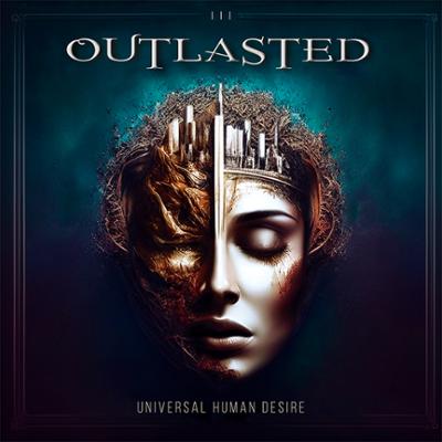 OUTLASTED / Universal Human Desire (NEWImEF[Yn[A3rdI)