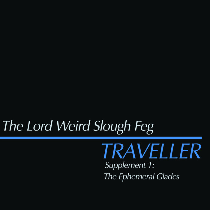 THE LORD WEIRD SLOUGH FEG / Traveller Supplement 1F The Ephemeral Glades