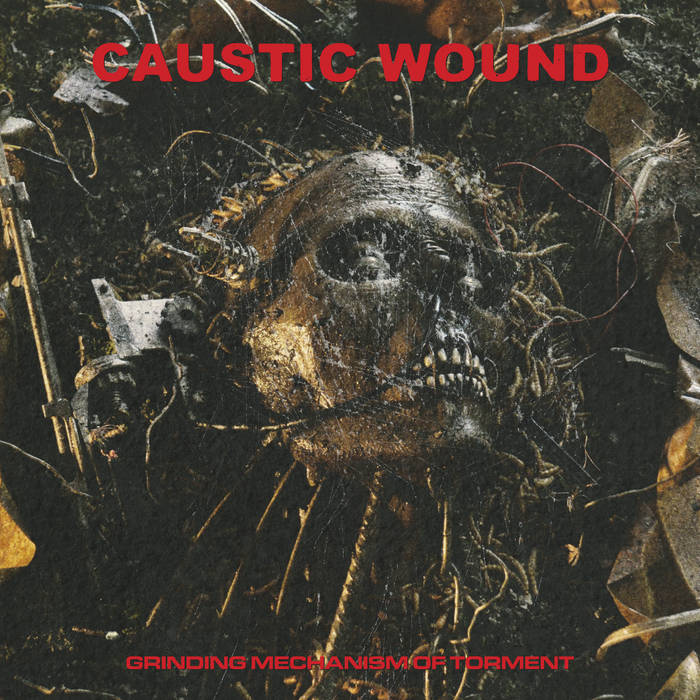 CAUSTIC WOUND / Grinding Mechanism of Torment