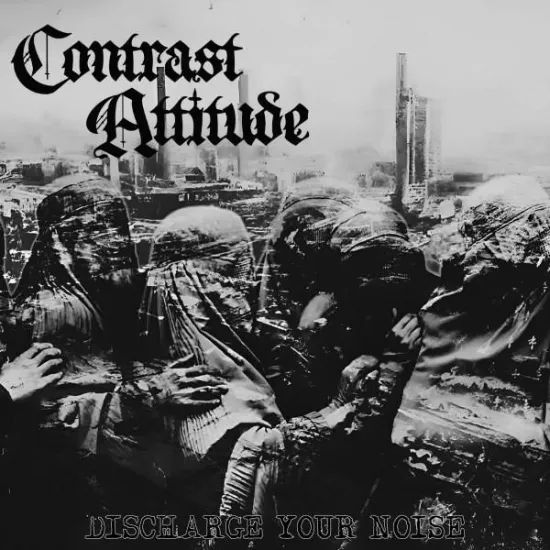 CONTRAST ATTITUDE / Discharge Your Noise