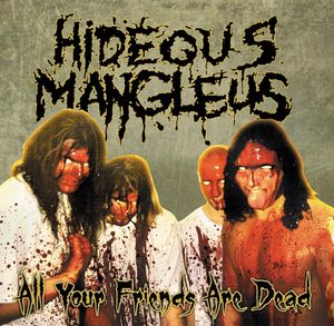 HIDEOUS MANGLEUS / All Your Friends Are Dead (2025 reissue)